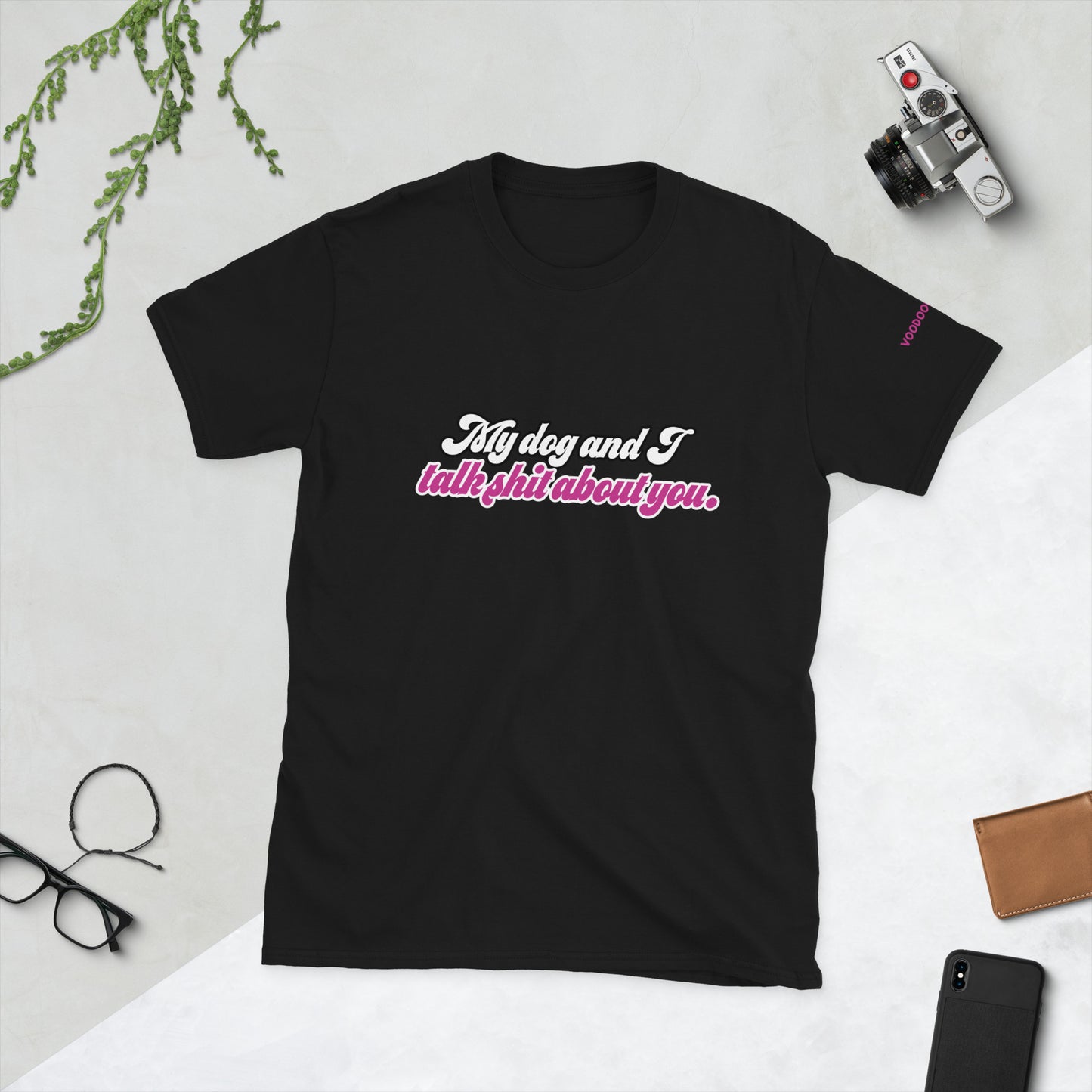 My dog and I talk sh*t about you. - Short-Sleeve Unisex T-Shirt