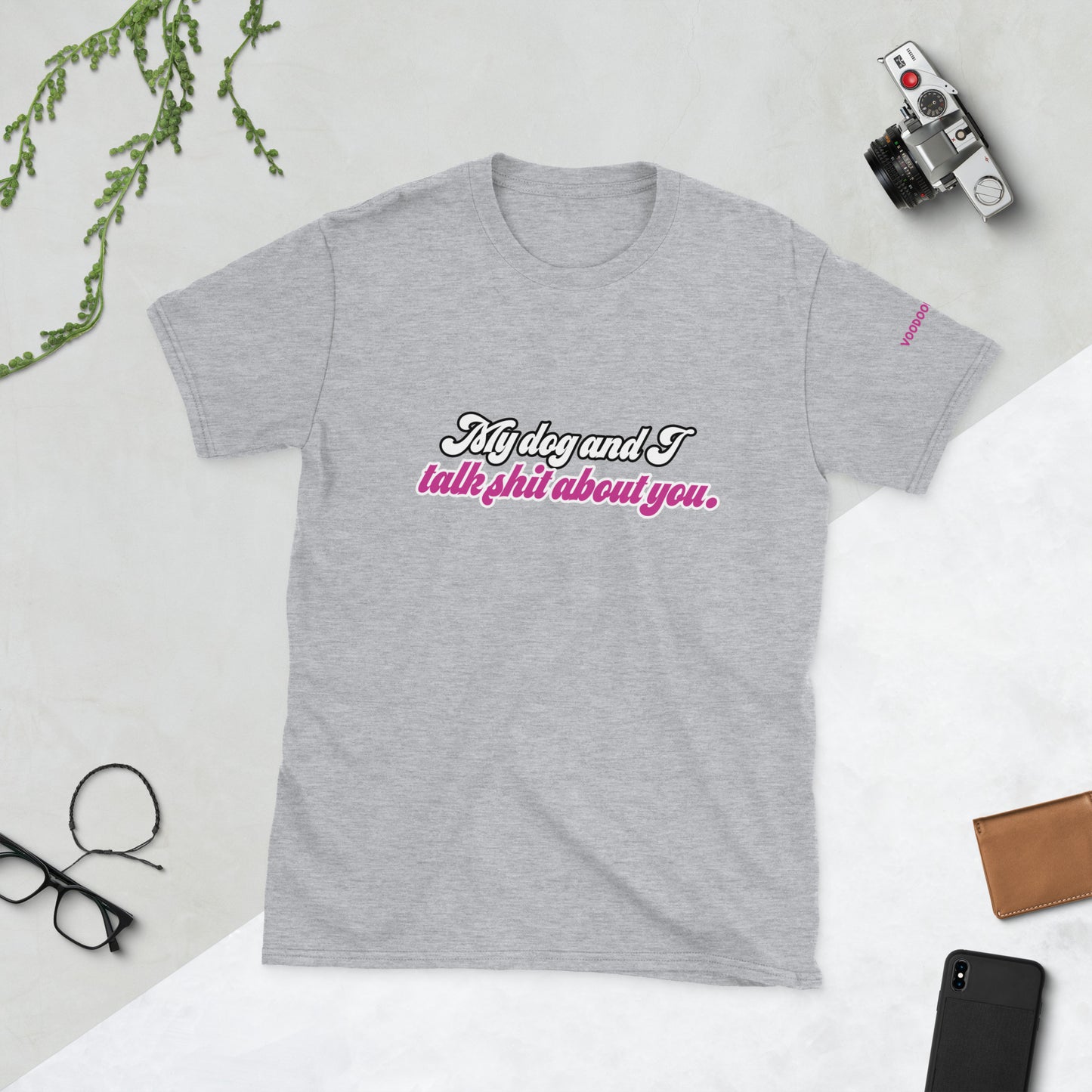 My dog and I talk sh*t about you. - Short-Sleeve Unisex T-Shirt