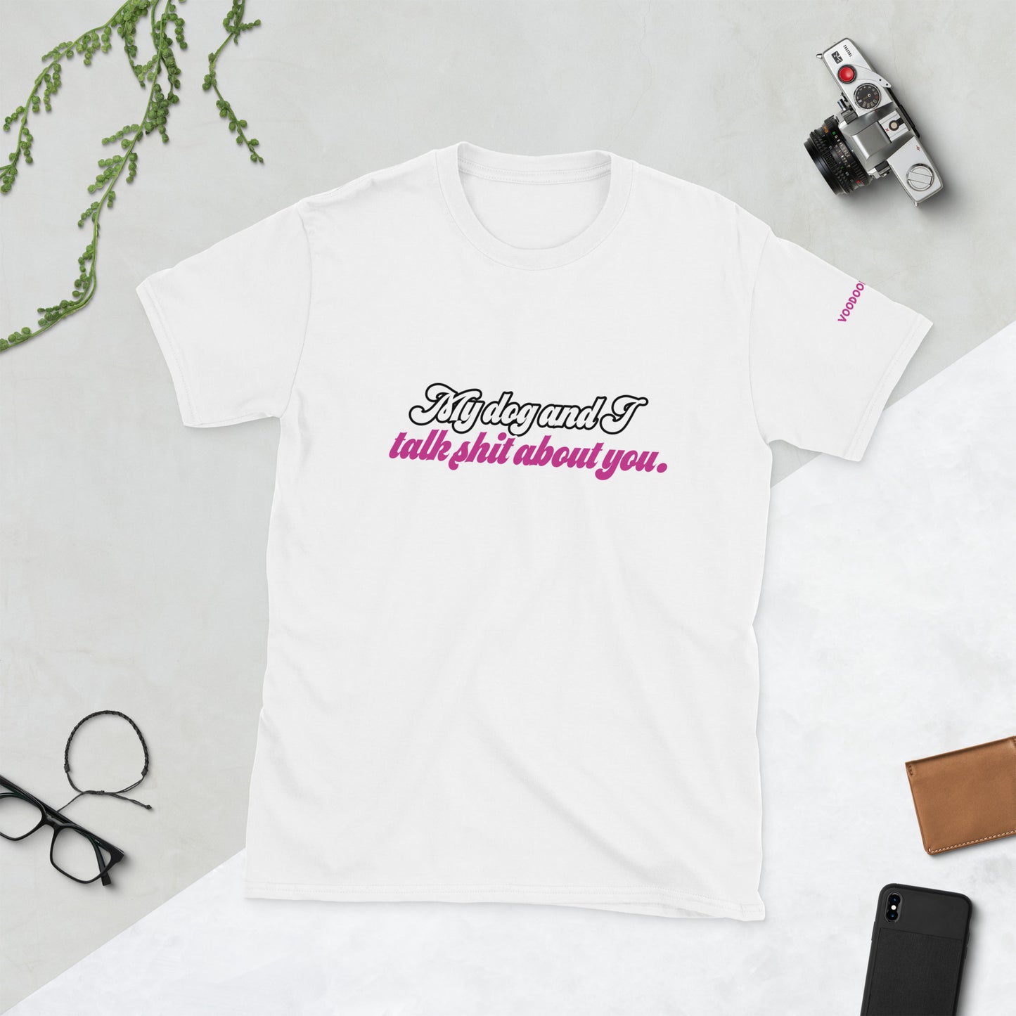 My dog and I talk sh*t about you. - Short-Sleeve Unisex T-Shirt